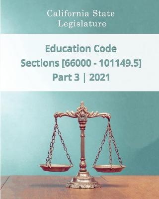 Book cover for Education Code 2021 - Part 3 - Sections [66000 - 101149.5]