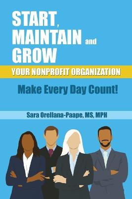 Book cover for Start, Maintain and Grow Your Nonprofit Organization - Make Every Day Count!