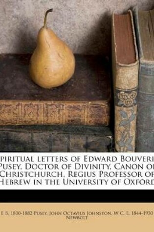 Cover of Spiritual Letters of Edward Bouverie Pusey, Doctor of Divinity, Canon of Christchurch, Regius Professor of Hebrew in the University of Oxford