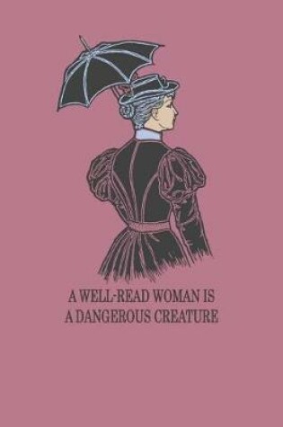 Cover of A Well-Read Woman Is A Dangerous Creature