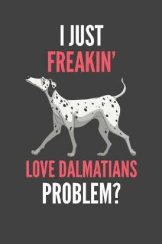 Cover of I Just Freakin' Love Dalmatians