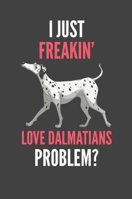 Book cover for I Just Freakin' Love Dalmatians