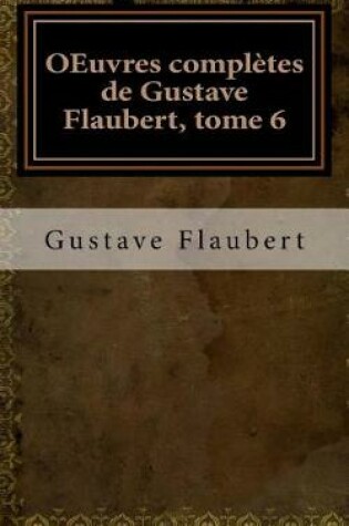 Cover of OEuvres completes de Gustave Flaubert, tome 6
