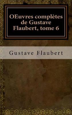 Book cover for OEuvres completes de Gustave Flaubert, tome 6
