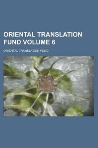 Cover of Oriental Translation Fund Volume 6