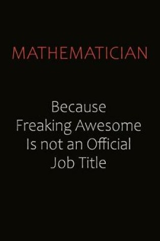 Cover of Mathematician Because Freaking Awesome Is Not An Official job Title