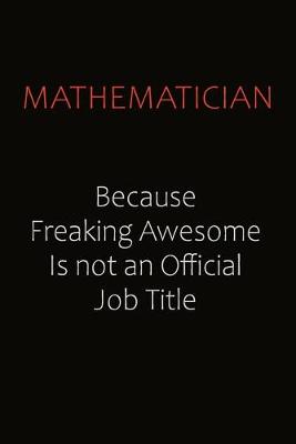 Book cover for Mathematician Because Freaking Awesome Is Not An Official job Title