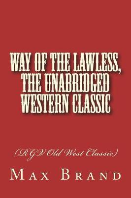 Book cover for Way of the Lawless, The Unabridged Western Classic
