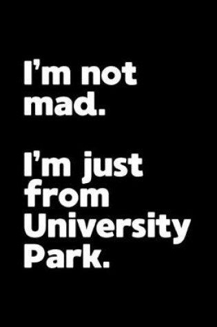 Cover of I'm not mad. I'm just from University Park.