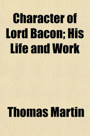 Cover of Character of Lord Bacon; His Life and Work