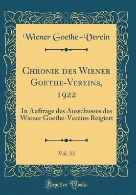 Book cover for Chronik des Wiener Goethe-Vereins, 1922, Vol. 33: In Auftrage des Ausschusses des Wiener Goethe-Vereins Reigiert (Classic Reprint)