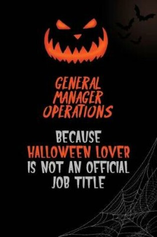 Cover of General Manager Operations Because Halloween Lover Is Not An Official Job Title