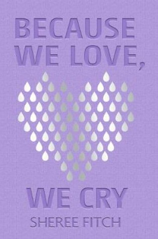 Cover of Because We Love, We Cry