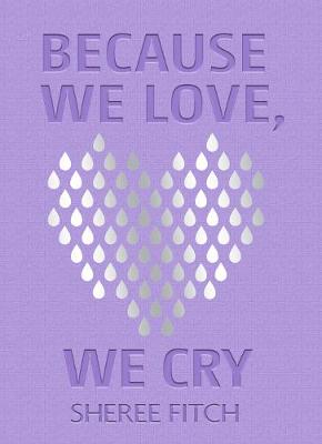 Book cover for Because We Love, We Cry
