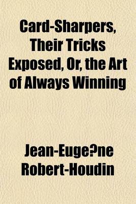 Book cover for Card-Sharpers, Their Tricks Exposed, Or, the Art of Always Winning