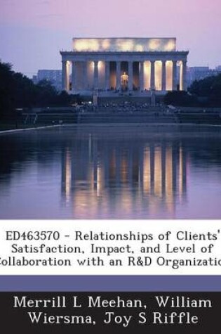 Cover of Ed463570 - Relationships of Clients' Satisfaction, Impact, and Level of Collaboration with an R&d Organization