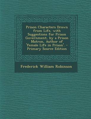 Book cover for Prison Characters Drawn from Life, with Suggestions for Prison Government, by a Prison Matron, Author of 'Female Life in Prison'. - Primary Source EDI