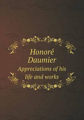 Book cover for Honore&#769; Daumier Appreciations of his life and works