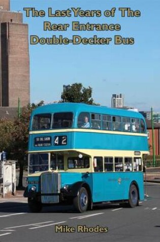 Cover of Last Years of the Rear Entrance Double-Decker Bus