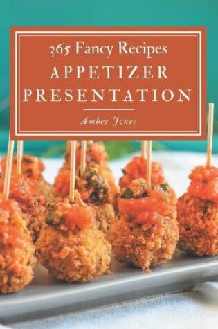 Cover of 365 Fancy Appetizer Presentation Recipes