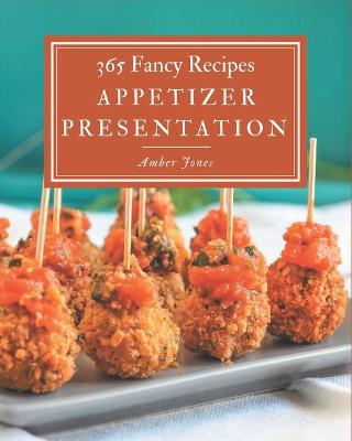 Cover of 365 Fancy Appetizer Presentation Recipes