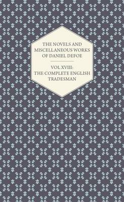 Book cover for The Novels and Miscellaneous Works of Daniel Defoe - Vol. XVIII: The Complete English Tradesman