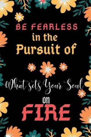 Cover of Be Fearless in the Pursuit of What Sets Your Soul on Fire