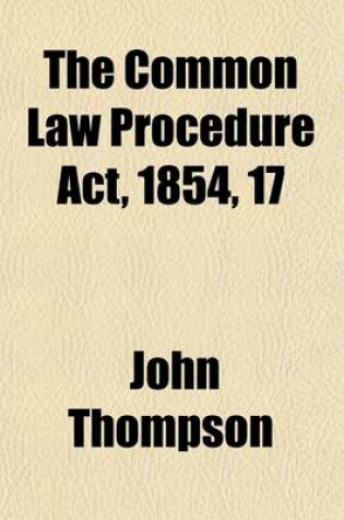 Cover of The Common Law Procedure ACT, 1854, 17 & 18 Vict. C.125