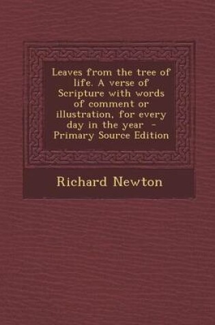 Cover of Leaves from the Tree of Life. a Verse of Scripture with Words of Comment or Illustration, for Every Day in the Year - Primary Source Edition