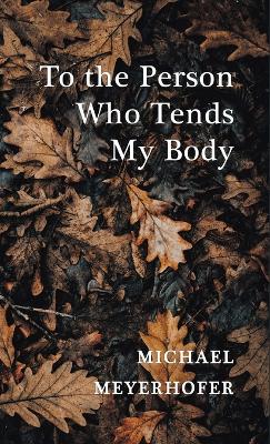 Book cover for To the Person Who Tends My Body