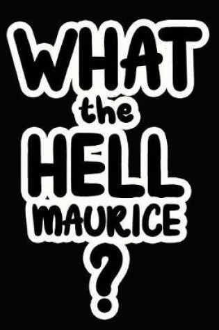 Cover of What the Hell Maurice?