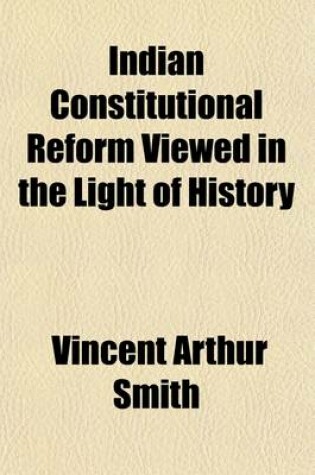 Cover of Indian Constitutional Reform Viewed in the Light of History