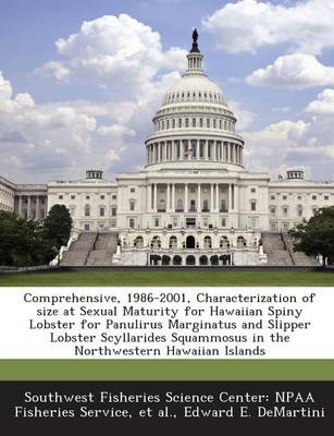 Book cover for Comprehensive, 1986-2001, Characterization of Size at Sexual Maturity for Hawaiian Spiny Lobster for Panulirus Marginatus and Slipper Lobster Scyllari