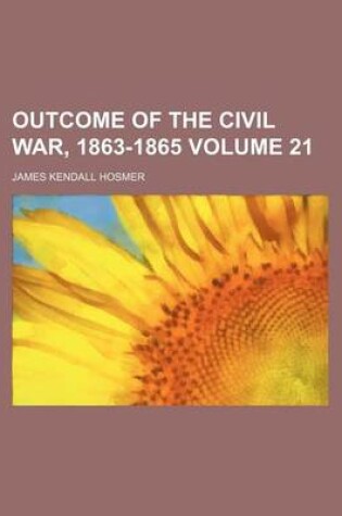 Cover of Outcome of the Civil War, 1863-1865 Volume 21