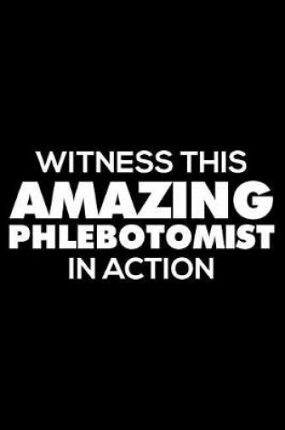 Cover of Witness This Amazing Phlebotomist in Action