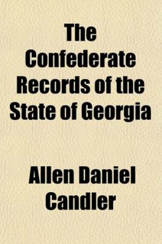 Cover of The Confederate Records of the State of Georgia (Volume 1)