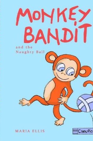 Cover of Monkey Bandit and the Naughty Ball