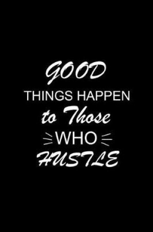 Cover of Good Things Happen to Those Who Hustle
