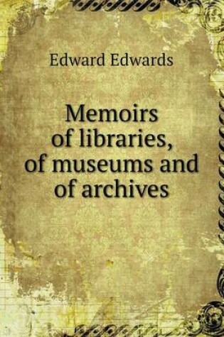 Cover of Memoirs of libraries, of museums and of archives