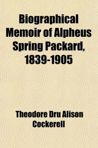 Cover of Biographical Memoir of Alpheus Spring Packard, 1839-1905