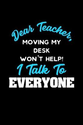 Book cover for Dear Teacher, Moving My Desk Won't Help I Talk To Everyone