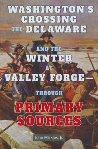 Cover of Washington's Crossing the Delaware and the Winter at Valley Forge Through Primary Sources