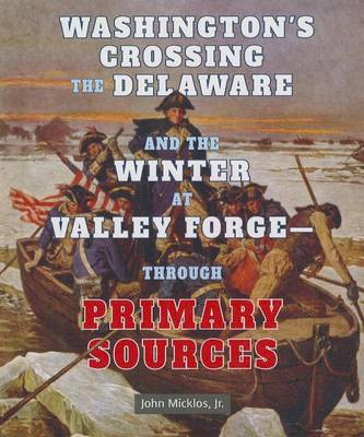 Book cover for Washington's Crossing the Delaware and the Winter at Valley Forge Through Primary Sources
