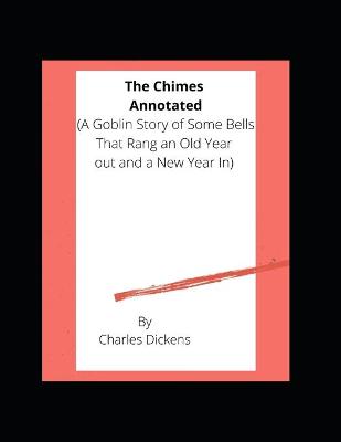 Book cover for The Chimes / A Goblin Story of Some Bells That Rang an Old Year out and a New Year In Annotated