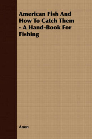 Cover of American Fish and How to Catch Them - A Hand-Book for Fishing