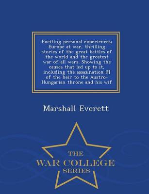 Book cover for Exciting Personal Experiences; Europe at War, Thrilling Stories of the Great Battles of the World and the Greatest War of All Wars. Showing the Causes That Led Up to It, Including the Assasination [!] of the Heir to the Austro-Hungarian Throne and His Wif