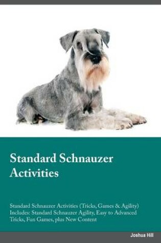 Cover of Standard Schnauzer Activities Standard Schnauzer Activities (Tricks, Games & Agility) Includes