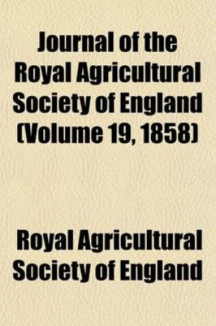Cover of Journal of the Royal Agricultural Society of England (Volume 19, 1858)