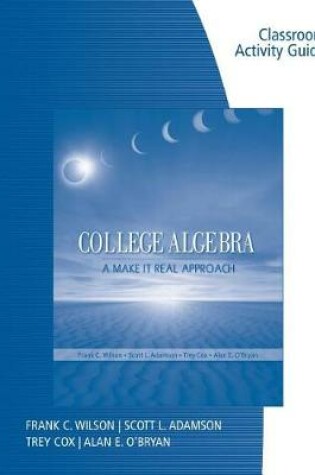 Cover of Classroom Activity Guide for Wilson/Adamson/Cox/O'Bryan's College  Algebra: A Make it Real Approach