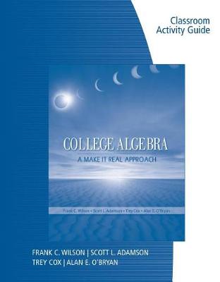 Book cover for Classroom Activity Guide for Wilson/Adamson/Cox/O'Bryan's College  Algebra: A Make it Real Approach